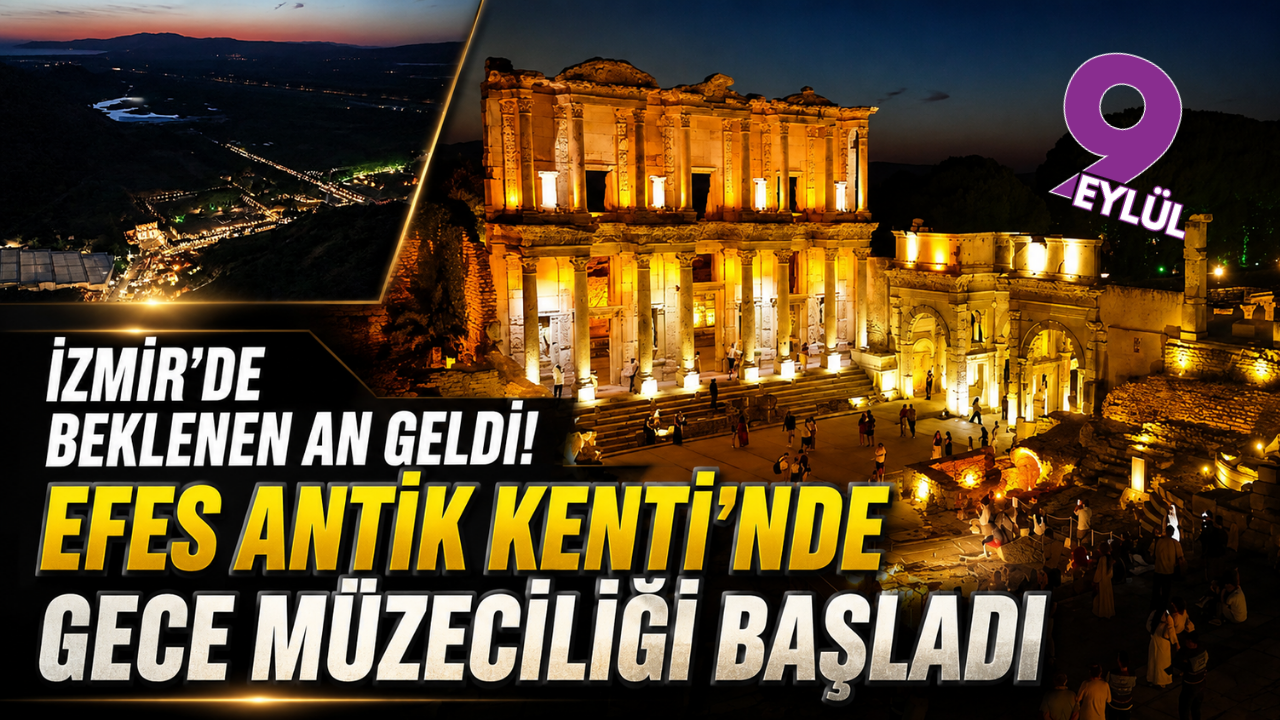 İzmir'de beklenen an geldi! Efes Antik Kenti'nde gece müzeci