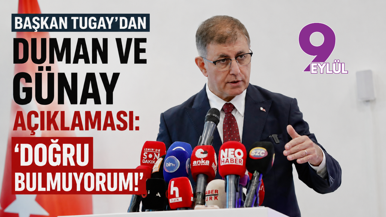 Başkan Tugay’dan Duman ve Günay açıklaması: Doğru 