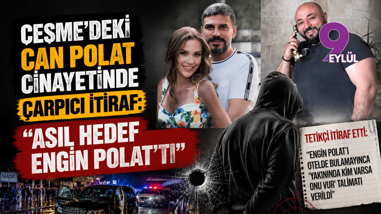 Çeşme'deki Can Polat cinayetinde çarpıcı itiraf: "Asıl hedef
