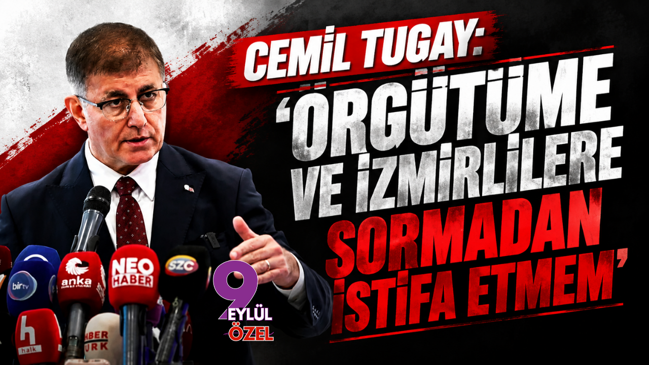 Cemil Tugay 9 Eylül'e konuştu: ‘Örgütüme ve İzmirlilere Sorm