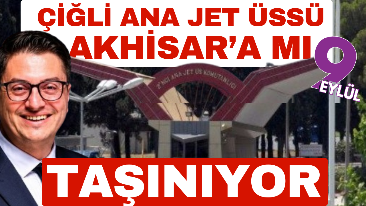 Çiğli Ana Jet Üssü'nün Akhisar'a mı taşınıyor?