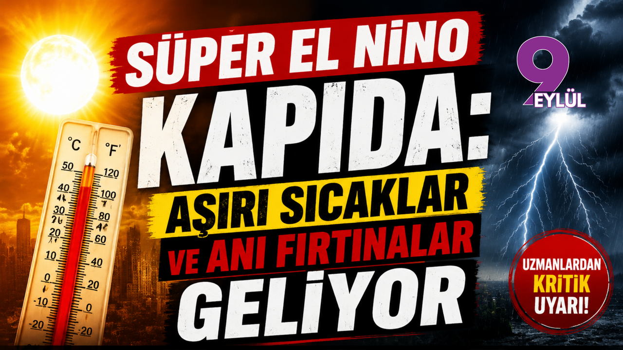 Süper El Nino kapıda: Aşırı sıcaklar ve ani fırtın