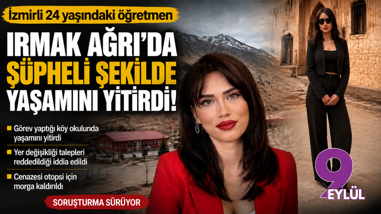 İzmirli öğretmen Irmak Ağrı'da şüpheli şekilde yaşamını yiti