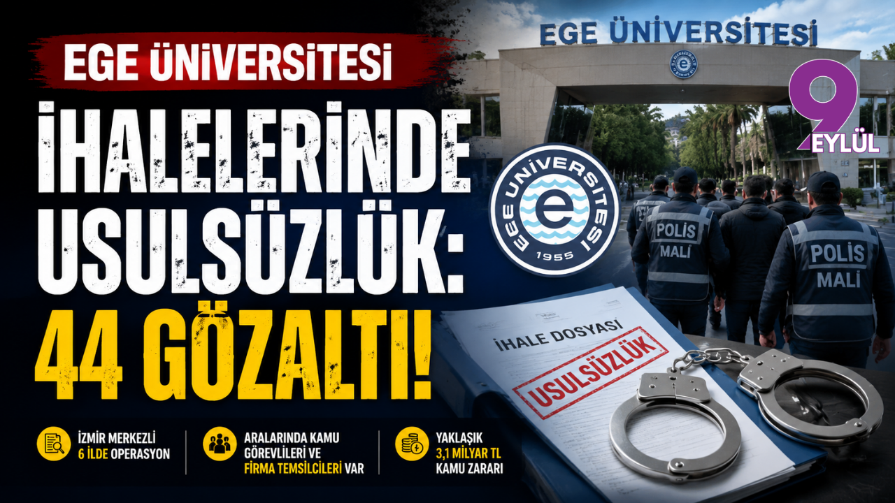 Ege Üniversitesi ihalelerinde usulsüzlük: 44 gözaltı!