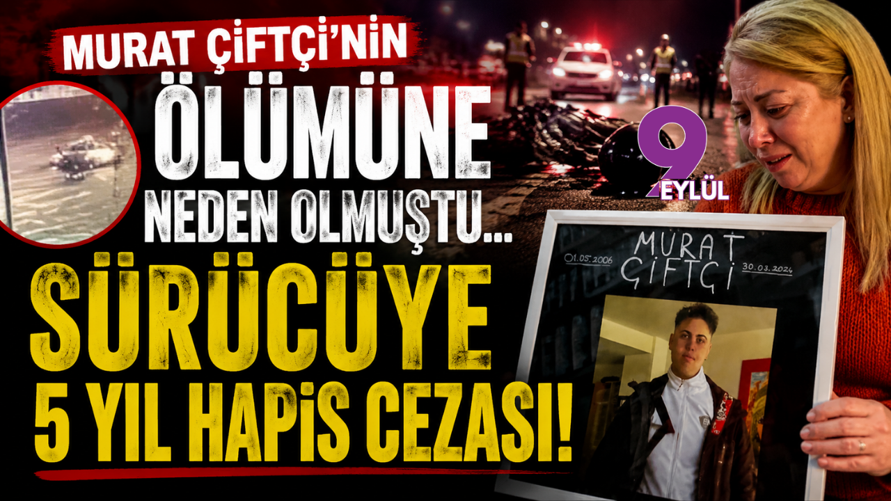 18 yaşındaki Murat Çiftçi’nin ölümüne neden olmuştu... Sürüc