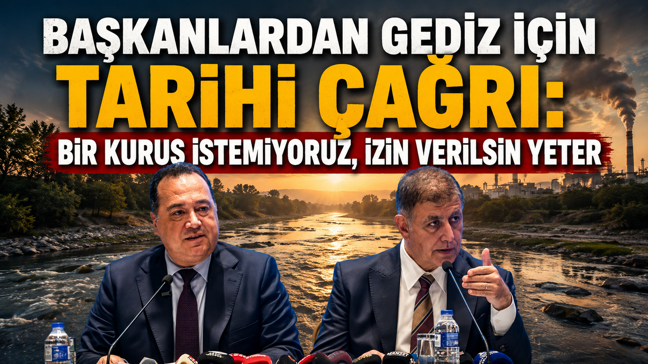 Başkanlardan Gediz için tarihi çağrı: Bir kuruş istemiyoruz, izin verilsin yeter