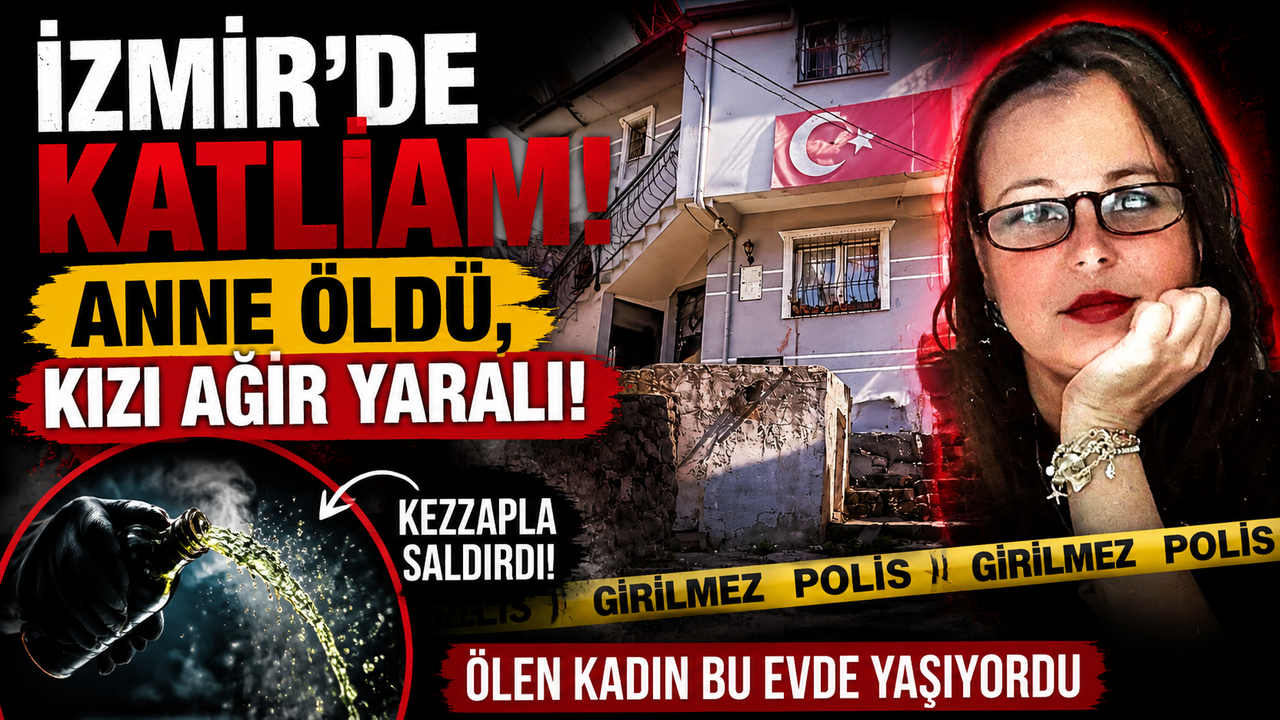 İzmir’de kadın cinayeti: Anne öldü, kızı ağır yara