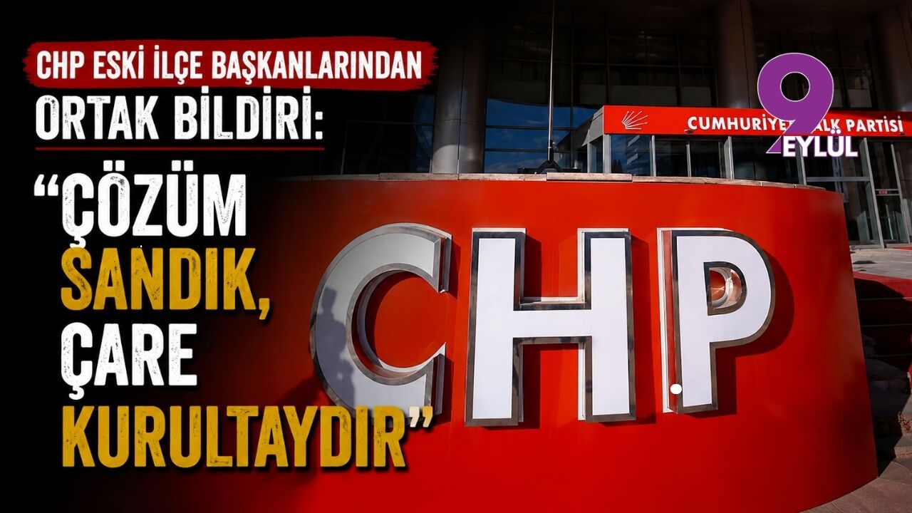 CHP eski ilçe başkanlarından ortak bildiri: "Çözüm sandık, ç