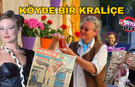 Kraliçe Kuşadası'nda bir köyde yaşıyor!