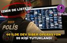 44 ilde dev siber operasyon: 99 kişi tutuklandı, İzmir de listede