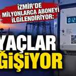 İzmir’de milyonlarca aboneyi ilgilendiriyor: Sayaçlar değişiyor