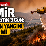 İzmir’de orman yangını alarmı: Kritik 3 gün başladı