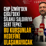 CHP İzmir’den Çiğli’deki silahlı saldırıya sert tepki: Bu kurşunlar hedefine ulaşamayacak