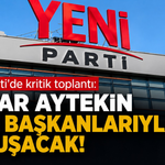 YENİ Parti’de kritik toplantı: Ensar Aytekin ilçe başkanlarıyla buluşacak!