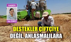 Destekler çiftçiye değil, anlaşmalılara