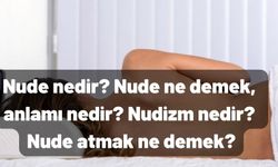 Nude ne demek, anlamı nedir? Nudizm nedir? Nude atmak ne demek?