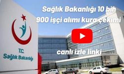 Sağlık Bakanlığı 10 bin 900 işçi alımı kura çekimi canlı izle linki Sağlık Bakanlığı işçi alımı kura çekimi canlı yayın