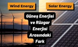 Güneş Enerjisi ve Rüzgar Enerjisi Arasındaki Fark