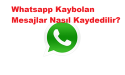 Whatsapp'ta Kaybolan Mesajlar Nasıl Kaydedilir?