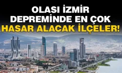 Olası İzmir depreminde en çok hasar alacak ilçe listesi