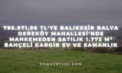 795.971,96 TL'ye Balıkesir Balya Dereköy Mahallesi'nde mahkemeden satılık 1.772 m² bahçeli kargir ev ve samanlık