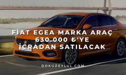 Fiat Egea marka araç 630.000 ₺'ye icradan satılacak