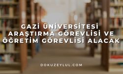 Gazi Üniversitesi Araştırma Görevlisi ve Öğretim Görevlisi alacak