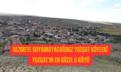 Gezmeye doyamayacağınız Yozgat köyleri - Yozgat'ın en güzel 5 Köyü