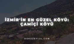 İzmir'in En Güzel Köyü: Çamiçi Köyü