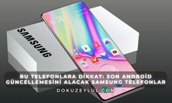 Bu telefonlara dikkat: Son Android güncellemesini alacak Samsung telefonlar