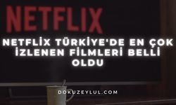 Netflix Türkiye'de en çok izlenen filmleri belli oldu