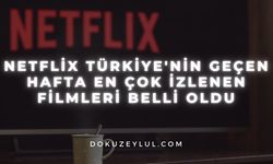 Netflix Türkiye'nin Geçen Hafta En Çok İzlenen Filmleri Belli Oldu