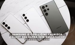 Samsung o özelliğini yalnızca Galaxy S24 Ultra için kullanacak!