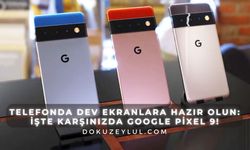 Telefonda dev ekranlara hazır olun: İşte karşınızda Google Pixel 9!