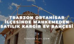 Trabzon Ortahisar ilçesinde mahkemeden satılık kargir ev bahçesi