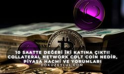 10 saatte değeri iki katına çıktı! Collateral Network COLT Coin nedir, piyasa hacmi ve yorumları