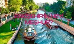 Eskişehir'in neyi Meşhur? Eskişehir'in Meşhur Yemekleri, Gidilecek Yerleri Neler?