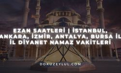 Ezan saatleri | İstanbul, Ankara, İzmir, Antalya, Bursa il il diyanet namaz vakitleri
