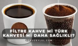 Filtre Kahve mi Türk Kahvesi mi Daha Sağlıklı?
