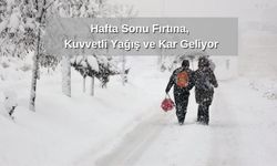 Hafta Sonu Fırtına, Kuvvetli Yağış ve Kar Geliyor