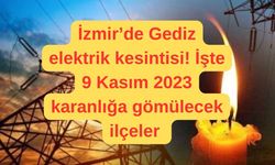 İzmir'de Gediz elektrik kesintisi! İşte 9 Kasım 2023 karanlığa gömülecek ilçeler