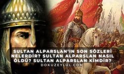 Sultan Alparslan’ın son sözleri nelerdir? Sultan Alparslan nasıl öldü? Sultan Alparslan kimdir?