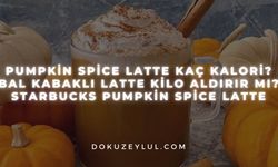 Pumpkin spice latte kaç kalori? Bal kabaklı latte kilo aldırır mı? Starbucks Pumpkin spice latte
