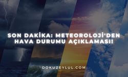 Son Dakika: Meteoroloji'den Hava Durumu Açıklaması!