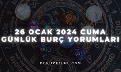 26 Ocak 2024 Cuma Günlük Burç Yorumları