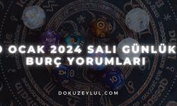 9 Ocak 2024 Salı Günlük Burç Yorumları