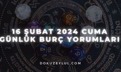 16 Şubat 2024 Cuma Günlük Burç Yorumları