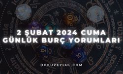 2 Şubat 2024 Cuma Günlük Burç Yorumları