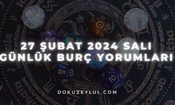 27 Şubat 2024 Salı Günlük Burç Yorumları