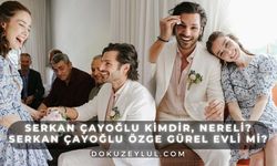 Serkan Çayoğlu kimdir, nereli? Serkan Çayoğlu Özge Gürel evli mi?